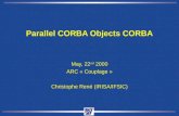 Parallel CORBA Objects CORBA May, 22 nd 2000 ARC « Couplage » Christophe Ren© (IRISA/IFSIC)
