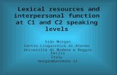 Lexical resources and interpersonal function at C1 and C2 speaking levels Siân Morgan Centro Linguistico di Ateneo Università di Modena e Reggio Emilia.