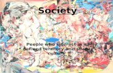 Society People who interact in a defined territory and share culture.