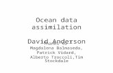 Ocean data assimilation David Anderson Thanks to Magdalena Balmaseda, Patrick Vidard, Alberto Troccoli,Tim Stockdale.