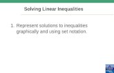 Solving Linear Inequalities 1.Represent solutions to inequalities graphically and using set notation.