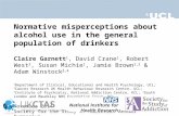 Normative misperceptions about alcohol use in the general population of drinkers Claire Garnett 1, David Crane 1, Robert West 2, Susan Michie 1, Jamie.