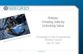 Seegrid.com Visualize Your Enterprise with Seegrid Robotic Solutions Robots: Creating Jobs by Unlocking Value Presentation to the Congressional Robotics.