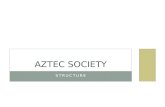 STRUCTURE AZTEC SOCIETY. SOCIAL SYSTEMS & WORLDVIEW Aztec society was highly structured, based on agriculture and trade, and guided by religion. They.