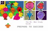 + The Mr. Men Study Guide PREPARE TO SUCCEED. + THE RIGHT APPROACH Don’t be like Mr. Wrong or Little Miss Naughty. If you want to get ahead like Mr. Happy.