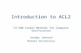 Introduction to ACL2 CS 680 Formal Methods for Computer Verification Jeremy Johnson Drexel University.