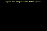 Chapter 19: Origin of the Solar System. Any GOOD hypothesis about the origin of the solar system must explain most - if not all - of its characteristics: