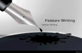 Feature Writing Opinión Writing. Feature Writing A colorful story about people, events, places and life. Researched and creative piece of writing with.