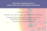 Thermal conductance of solid-solid and solid-liquid interfaces David G. Cahill, Zhenbin Ge, Ho-Ki Lyeo, Xuan Zheng, Paul Braun Frederick Seitz Materials.