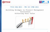 1 TTCSI NSW 2014 – PMI SCC IPMD 2014 Building Bridges to Project Management Excellence Achieving Real Value November 6, 2014.