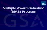 Multiple Award Schedule (MAS) Program. 2 A SCHEDULE IS… A Commercial Catalog A Commercial Catalog Multiple Awards for Varying Requirements Multiple Awards.