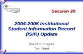 Session 26 - 1 2004-2005 Institutional Student Information Record (ISIR) Update Ida Mondragon Teri Hunt Session 26.