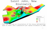 1 Saint John, New Brunswick This map provides an illustration of the Census metropolitan area of Saint John’s population per square kilometre in 2006.