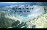 Using Mineral Resources.  Minerals are the source of gemstones, metals, and a variety of materials used to make many products.