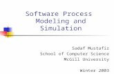 Software Process Modeling and Simulation Sadaf Mustafiz School of Computer Science McGill University Winter 2003.