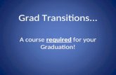 Grad Transitions... A course required for your Graduation!