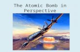 The Atomic Bomb in Perspective. Aircraft bombs-Major factor in Europe! Germany bombed England – By 1941, 44,000 civilians killed FDR response: “The ruthless.