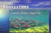 Ecology: Ecosystems Cornell Notes Page 159. What is Ecology? What is Ecology? The study of how living things interact with each other and their environment.