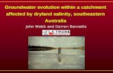 Groundwater evolution within a catchment affected by dryland salinity, southeastern Australia John Webb and Darren Bennetts.