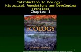 1 Introduction to Ecology: Historical Foundations and Developing Frontiers Chapter 1 Copyright © The McGraw-Hill Companies, Inc. Permission required for.