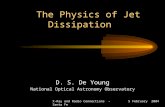 The Physics of Jet Dissipation The Physics of Jet Dissipation D. S. De Young National Optical Astronomy Observatory 5 February 2004 X-Ray and Radio Connections.