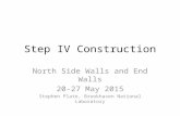 Step IV Construction North Side Walls and End Walls 20-27 May 2015 Stephen Plate, Brookhaven National Laboratory.
