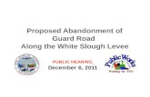 PUBLIC HEARING December 6, 2011 Proposed Abandonment of Guard Road Along the White Slough Levee.