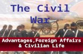 The Civil War Advantages,Foreign Affairs & Civilian Life.