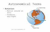 Astronomical Terms Rotation –Motion around an axis –Produces day/night From: physicalgeography.net.