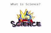 What is Science?. Define “Science” in your own words.