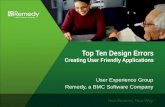 Top Ten Design Errors Creating User Friendly Applications User Experience Group Remedy, a BMC Software Company.
