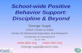School-wide Positive Behavior Support: Discipline & Beyond George Sugai OSEP Center on PBIS Center for Behavioral Education and Research University of.