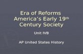 Era of Reforms America’s Early 19 th Century Society Unit IVB AP United States History.