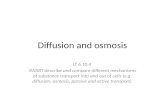 Diffusion and osmosis LT 6.10.4 SWABT describe and compare different mechanisms of substance transport into and out of cells (e.g. diffusion, osmosis,