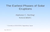 Napa 2008, WG F The Earliest Phases of Solar Eruptions Alphonse C. Sterling 1 NASA/MSFC 1 Currently at JAXA/ISAS, Sagamihara, Japan.