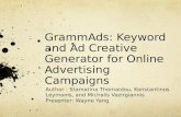 GrammAds: Keyword and Ad Creative Generator for Online Advertising Campaigns Author : Stamatina Thomaidou, Konstantinos Leymonis, and Michalis Vazirgiannis.
