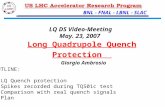 LQ Quench Protection – G. Ambrosio 1 LQ DS video Mtg – May. 23, 2007 BNL - FNAL - LBNL - SLAC Long Quadrupole Quench Protection Giorgio Ambrosio LQ DS.
