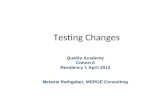 Testing Changes Quality Academy Cohort 6 Residency 1 April 2013 Melanie Rathgeber, MERGE Consulting.