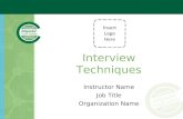 Interview Techniques Instructor Name Job Title Organization Name.