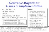 Electronic Magazines: Issues in Implementation Brian Kelly UK Web Focus UKOLN University of Bath Email: B.Kelly@ukoln.ac.uk UKOLN is funded by the Library.