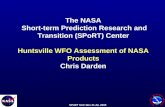 SPoRT SAC Nov 21-22, 2005 The NASA Short-term Prediction Research and Transition (SPoRT) Center Huntsville WFO Assessment of NASA Products Chris Darden.