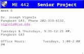 1 ME 442 Senior Project Week 6 Dr. Joseph Vignola Pangborn G43, Phone 202-319-6132, vignola@cua.eduvignola@cua.edu Tuesdays & Thursdays, 9:35-12:25 AM,