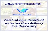 ANNUAL REPORT PRESENTATION Celebrating a decade of water services delivery in a democracy.