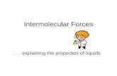 Intermolecular Forces... explaining the properties of liquids.