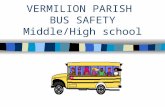 VERMILION PARISH BUS SAFETY Middle/High school. Rules to Follow While Waiting For and While Boarding A School Bus n Get to the stop BEFORE the bus is.