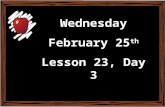 Monday February 17 th Lesson 22, Day 1 Wednesday February 25 th Lesson 23, Day 3.
