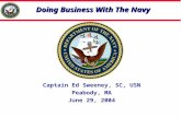 Doing Business With The Navy Captain Ed Sweeney, SC, USN Peabody, MA June 29, 2004.