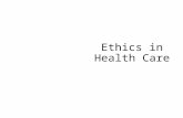 Ethics in Health Care. What is ethics? What are ethical dilemmas in your life? What about healthcare? Youtube video- .