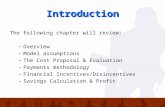 Introduction The following chapter will review: –Overview –Model assumptions –The Cost Proposal & Evaluation –Payments methodology –Financial Incentives/Disincentives.