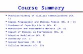 Course Summary Overview/history of wireless communications (Ch. 1) Signal Propagation and Channel Models (Ch. 2 + 3) Fundamental Capacity Limits (Ch. 4)